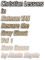 Christian Lessons in Batman TAS Beware the Gray Ghost Vol 1 Bare Bones