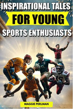 Inspirational Tales for Young Sports Enthusiasts