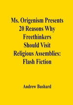 Ms. Origenism Presents 20 Reasons Why Freethinkers Should Visit Religious Assemblies: Flash Fiction