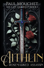 Aithlin ~ Rosemarked Assassin