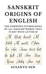 Sanskrit Origins of English: The Unknown Etymologies of all English Words that start with Letter M