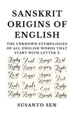 Sanskrit Origins of English: The Unknown Etymologies of all English Words that start with Letter Z