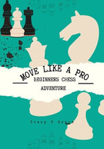 MOVE LIKE A PRO: BEGINNERS CHESS ADVENTURE