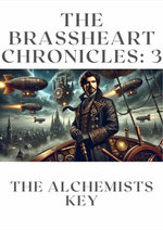 The Brassheart Chronicles: The Alchemists Key