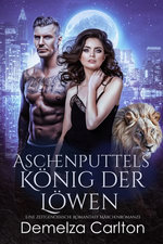 Aschenputtels König der Löwen: Eine zeitgenössische Romantasy Märchenromanze