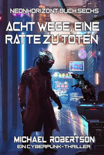Acht Wege, Eine Ratte Zu Töten: Neonhorizont Buch Sechs