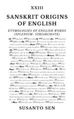Sanskrit Origins of English: Etymologies of English Words (splenium- Syriarchate)