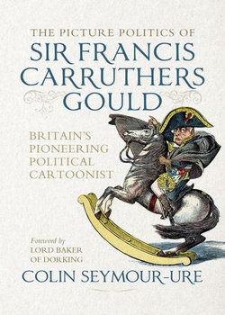 The picture politics of Sir Francis Carruthers Gould The picture politics of Sir Francis Carruthers Gould