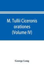 M. Tullii Ciceronis orationes (Volume IV)
