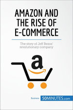Amazon and the Rise of E-commerce Amazon and the Rise of E-commerce