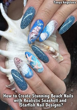 How to Create Stunning Beach Nails with Realistic Seashell and Starfish Nail Designs?