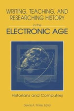Writing, Teaching and Researching History in the Electronic Age Writing, Teaching and Researching History in the Electronic Age