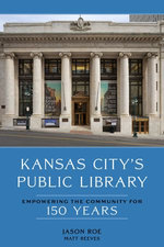 Kansas City’s Public Library: Empowering the Community for 150 Years