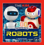 TIME for Kids: 300 Fantastic Facts!: Robots