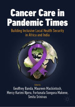 Cancer Care in Pandemic Times: Building Inclusive Local Health Security in Africa and India Cancer Care in Pandemic Times: Building Inclusive Local Health Security in Africa and India