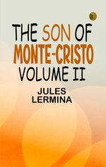 The Son of Monte-Cristo, Volume II