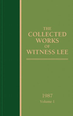 The Collected Works of Witness Lee, 1987, volume 1 The Collected Works of Witness Lee, 1987, volume 1
