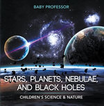 Stars, Planets, Nebulae, and Black Holes | Children's Science & Nature Stars, Planets, Nebulae, and Black Holes | Children's Science & Nature