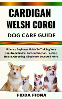 CARDIGAN WELSH CORGI DOG CARE GUIDE