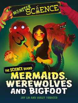 Monster Science: The Science Behind Mermaids, Werewolves and Bigfoot