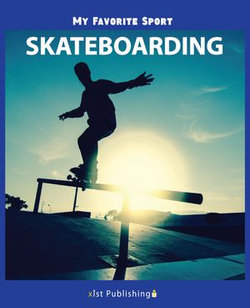 My Favorite Sport: Skateboarding My Favorite Sport: Skateboarding