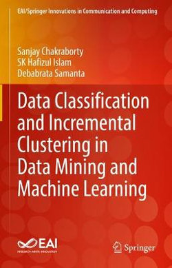 Data Classification and Incremental Clustering in Data Mining and Machine Learning