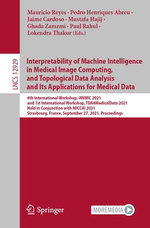 Interpretability of Machine Intelligence in Medical Image Computing, and Topological Data Analysis and Its Applications for Medical Data