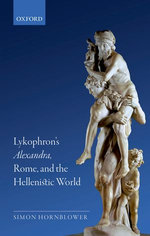 Lykophron's Alexandra, Rome, and the Hellenistic World Lykophron's Alexandra, Rome, and the Hellenistic World