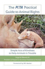 The PETA Practical Guide to Animal Rights
