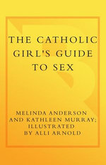 The Catholic Girl's Guide to Sex