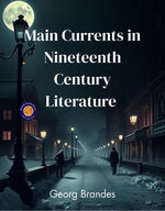 Main Currents in Nineteenth Century Literature Vol. 1: The Emigrant Literature