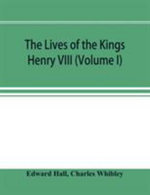 The Lives of the Kings; Henry VIII (Volume I)