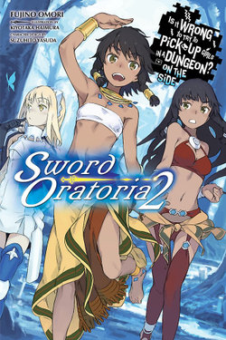 Is It Wrong to Try to Pick up Girls in a Dungeon? on the Side: Sword Oratoria, Vol. 2 (light Novel) Is It Wrong to Try to Pick up Girls in a Dungeon? on the Side: Sword Oratoria, Vol. 2 (light Novel)