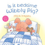 Wibbly Pig: Is It Bedtime Wibbly Pig?
