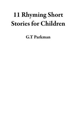 11 Rhyming Short Stories for Children 11 Rhyming Short Stories for Children