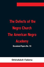 The Defects Of The Negro Church The American Negro Academy. Occasional Papers No. 10