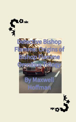 Detective Bishop Flamme: Origins of Bishop Flamme Omnibus Trilogy Detective Bishop Flamme: Origins of Bishop Flamme Omnibus Trilogy