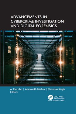 Advancements in Cybercrime Investigation and Digital Forensics Advancements in Cybercrime Investigation and Digital Forensics