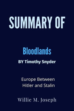 Summary of Bloodlands By Timothy Snyder: Europe Between Hitler and Stalin