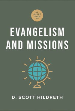 A Short Guide to Evangelism and Missions A Short Guide to Evangelism and Missions