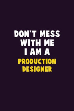 Don't Mess With Me, I Am A Production designer