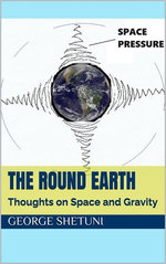 The Round Earth: Thoughts on Space and Gravity