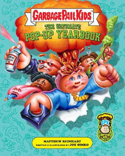 Garbage Pail Kids: the Ultimate Pop-Up Yearbook