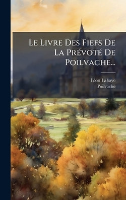 Le Livre Des Fiefs De La PrA(c)votA(c) De Poilvache...