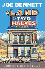 A Land of Two Halves: A Hitchhiking Tour of New Zealand from award-winning columnist, teacher, and international bestselling author of FROM THERE TO HERE