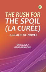 The Rush for the Spoil (La Curée): A Realistic Novel