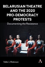 Belarusian Theatre and the 2020 Pro-Democracy Protests