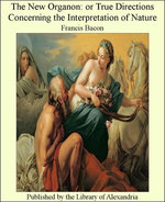 The New Organon: or True Directions Concerning The interpretation of Nature