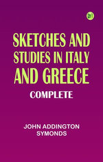 Sketches and Studies in Italy and Greece Complete