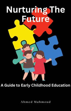 Nurturing The Future A Guide to Early Childhood Education Nurturing The Future A Guide to Early Childhood Education